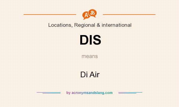 What does DIS mean? It stands for Di Air