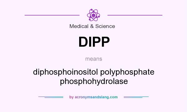 What does DIPP mean? It stands for diphosphoinositol polyphosphate phosphohydrolase