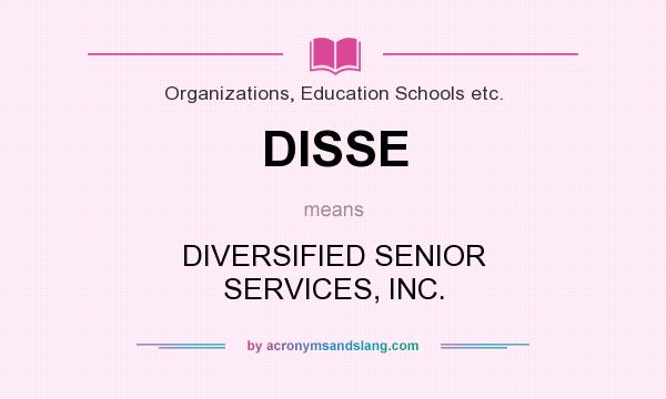What does DISSE mean? It stands for DIVERSIFIED SENIOR SERVICES, INC.