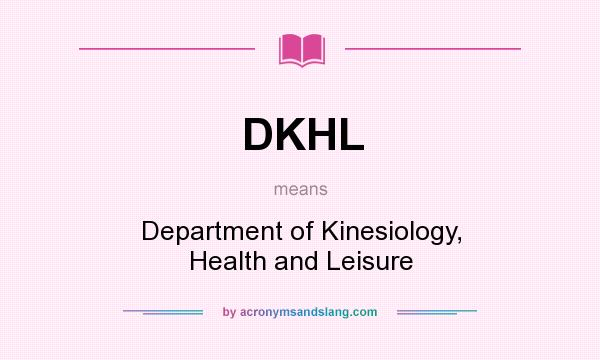 What does DKHL mean? It stands for Department of Kinesiology, Health and Leisure