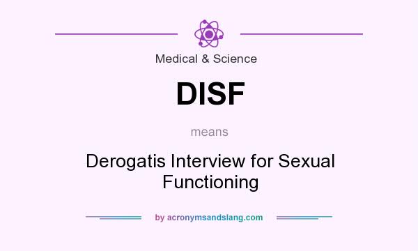 What does DISF mean? It stands for Derogatis Interview for Sexual Functioning