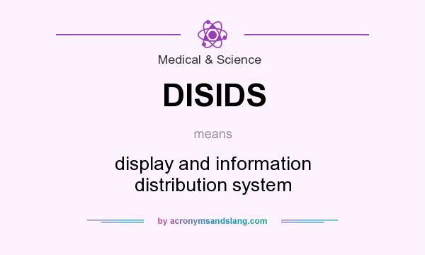 What does DISIDS mean? It stands for display and information distribution system