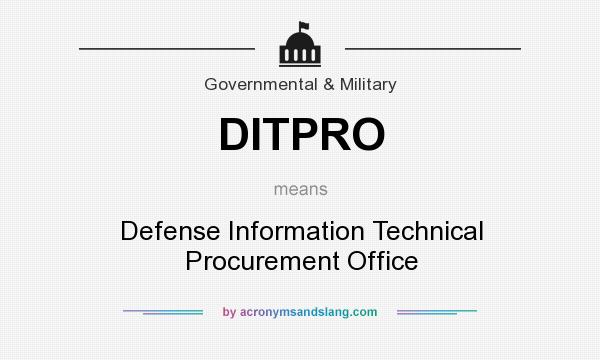 What does DITPRO mean? It stands for Defense Information Technical Procurement Office