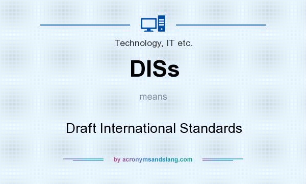 What does DISs mean? It stands for Draft International Standards