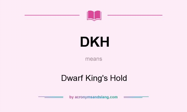 What does DKH mean? It stands for Dwarf King`s Hold