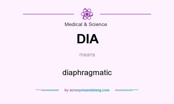 What does DIA mean? It stands for diaphragmatic