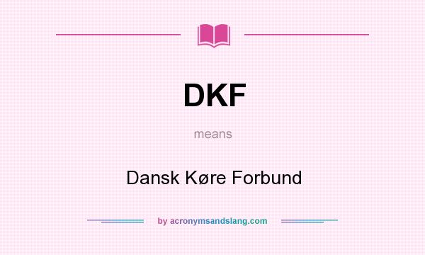What does DKF mean? It stands for Dansk Køre Forbund