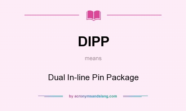 What does DIPP mean? It stands for Dual In-line Pin Package