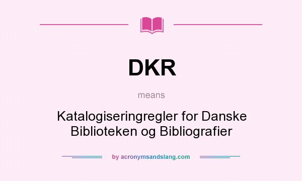 What does DKR mean? It stands for Katalogiseringregler for Danske Biblioteken og Bibliografier