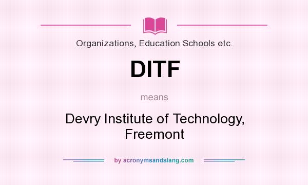 What does DITF mean? It stands for Devry Institute of Technology, Freemont