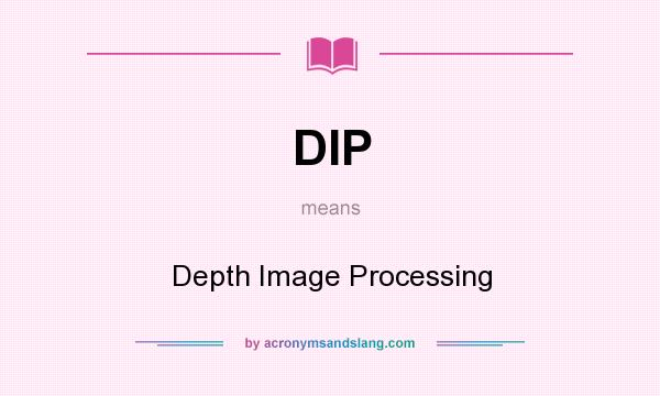 What does DIP mean? It stands for Depth Image Processing