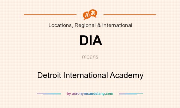 What does DIA mean? It stands for Detroit International Academy