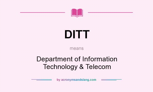 What does DITT mean? It stands for Department of Information Technology & Telecom