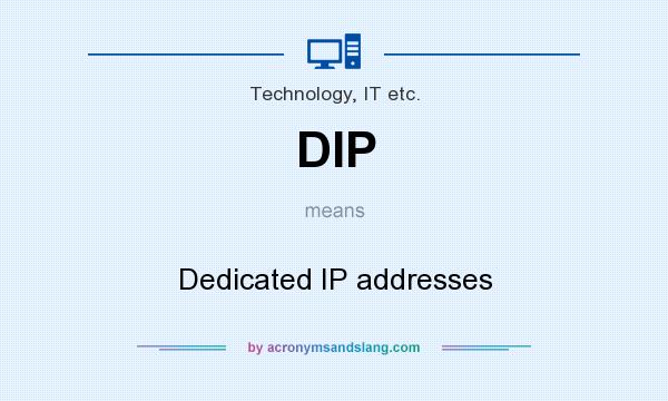 What does DIP mean? It stands for Dedicated IP addresses