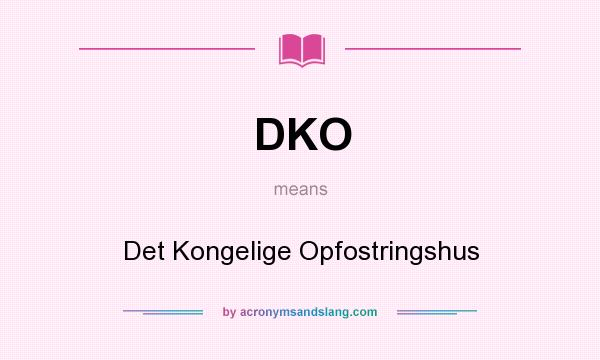 What does DKO mean? It stands for Det Kongelige Opfostringshus
