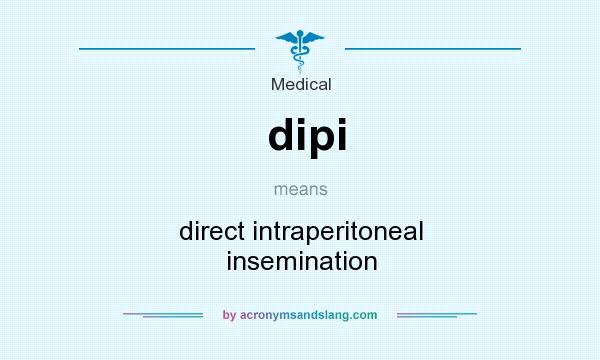 What does dipi mean? It stands for direct intraperitoneal insemination