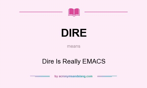 What does DIRE mean? It stands for Dire Is Really EMACS