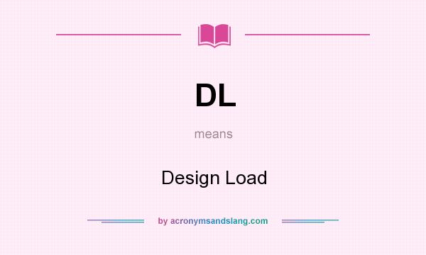 What does DL mean? It stands for Design Load