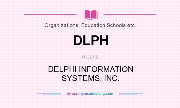 What does DLPH mean? It stands for DELPHI INFORMATION SYSTEMS, INC.