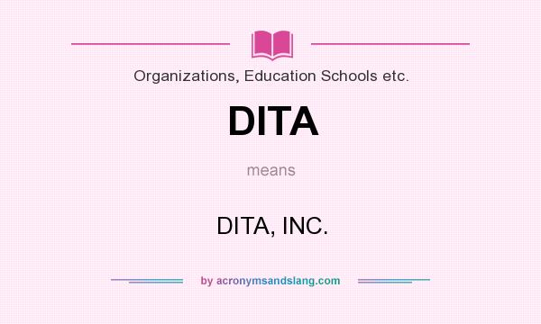 What does DITA mean? It stands for DITA, INC.