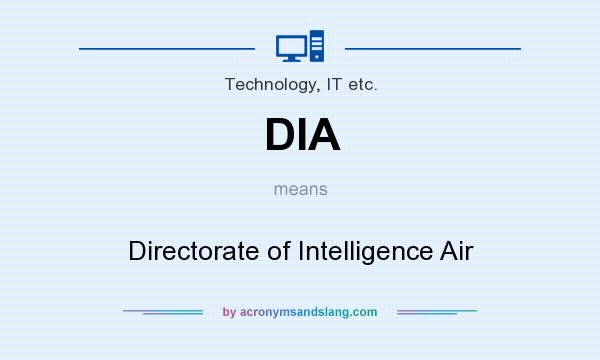 What does DIA mean? It stands for Directorate of Intelligence Air
