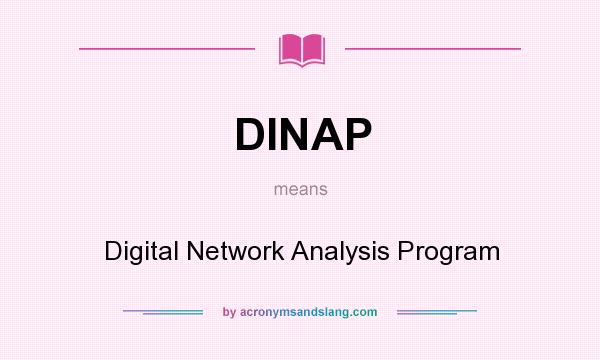 What does DINAP mean? It stands for Digital Network Analysis Program