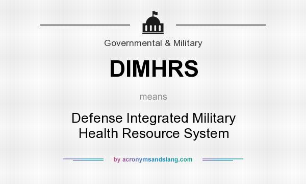 What does DIMHRS mean? It stands for Defense Integrated Military Health Resource System