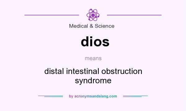 What does dios mean? It stands for distal intestinal obstruction syndrome