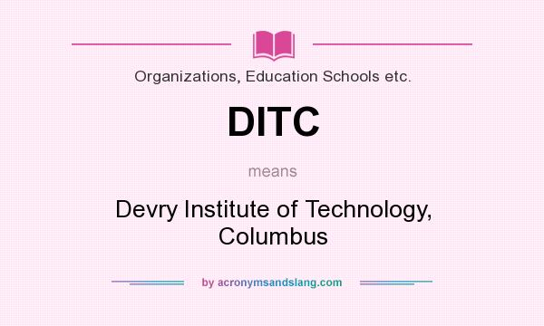 What does DITC mean? It stands for Devry Institute of Technology, Columbus