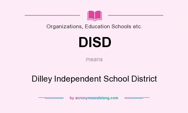 What does DISD mean? It stands for Dilley Independent School District