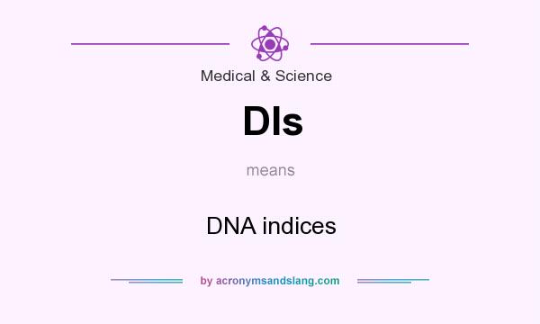 What does DIs mean? It stands for DNA indices