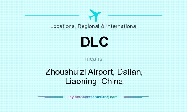 What does DLC mean? It stands for Zhoushuizi Airport, Dalian, Liaoning, China