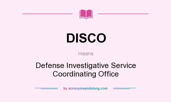 What does DISCO mean? It stands for Defense Investigative Service Coordinating Office