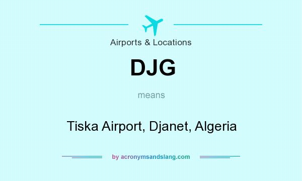 What does DJG mean? It stands for Tiska Airport, Djanet, Algeria