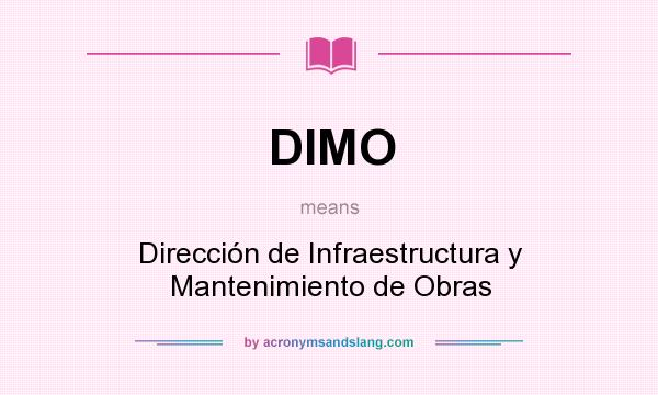 What does DIMO mean? It stands for Dirección de Infraestructura y Mantenimiento de Obras