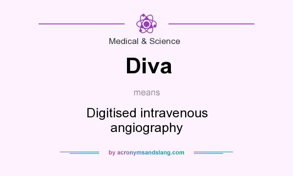 What does Diva mean? It stands for Digitised intravenous angiography