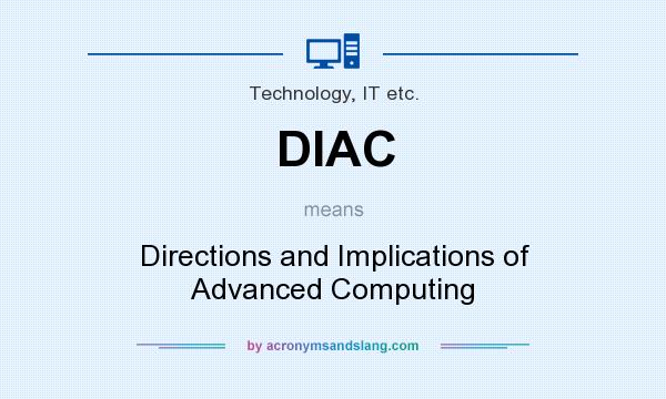 What does DIAC mean? It stands for Directions and Implications of Advanced Computing
