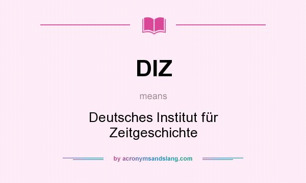 What does DIZ mean? It stands for Deutsches Institut für Zeitgeschichte