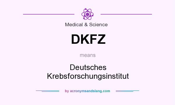 What does DKFZ mean? It stands for Deutsches Krebsforschungsinstitut