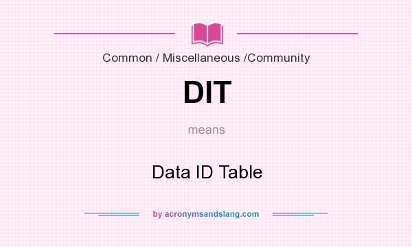 What does DIT mean? It stands for Data ID Table