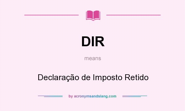 What does DIR mean? It stands for Declaração de Imposto Retido