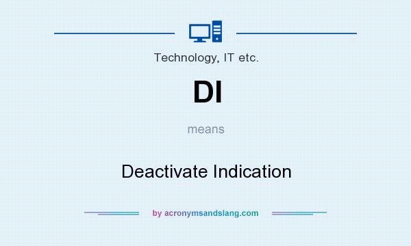 What does DI mean? It stands for Deactivate Indication