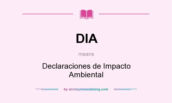 What does DIA mean? It stands for Declaraciones de Impacto Ambiental