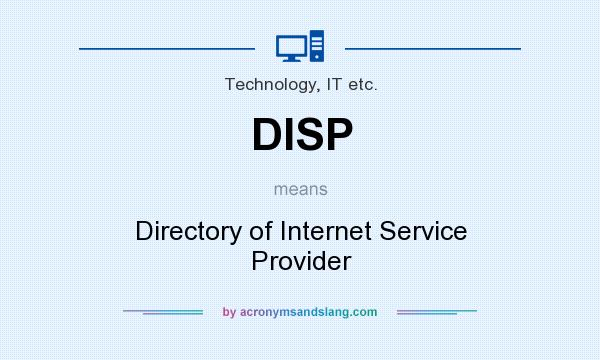What does DISP mean? It stands for Directory of Internet Service Provider