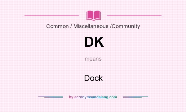 What does DK mean? It stands for Dock
