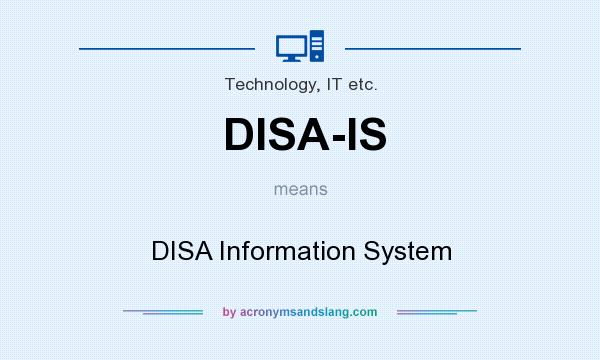 What does DISA-IS mean? It stands for DISA Information System