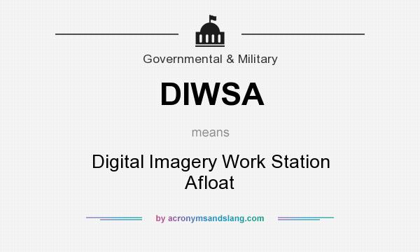What does DIWSA mean? It stands for Digital Imagery Work Station Afloat