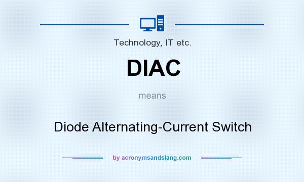What does DIAC mean? It stands for Diode Alternating-Current Switch