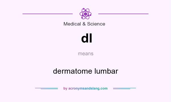 What does dl mean? It stands for dermatome lumbar