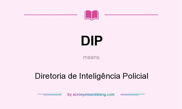 What does DIP mean? It stands for Diretoria de Inteligência Policial